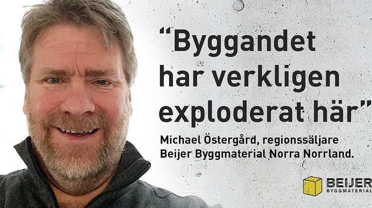 Beijers regionssäljare i Norra Norrland: ”Byggandet har verkligen exploderat här”