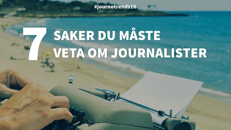 ​7 saker du måste veta om journalister