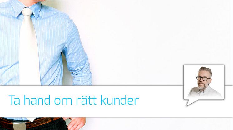 Krönika:  Ta hand om rätt kunder 