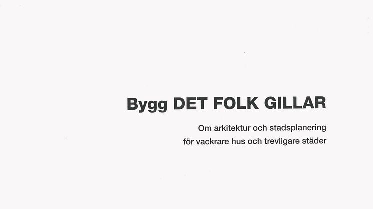 Bygg det folk gillar - en bok om vackrare hus och trevligare städer