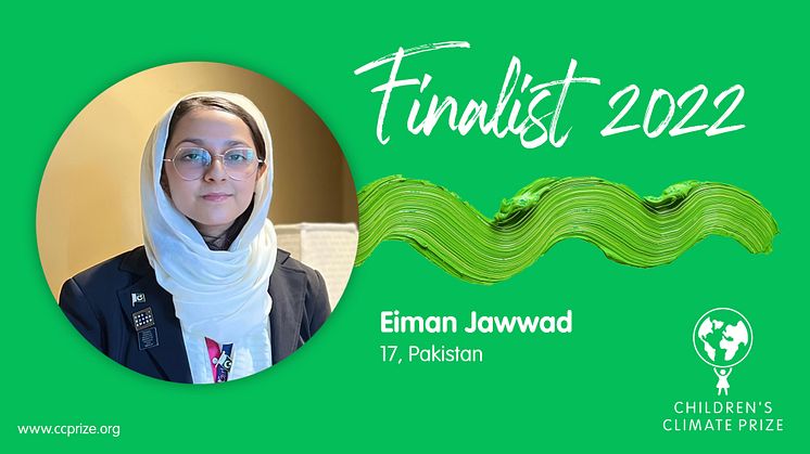 Eiman Jawwad från Lahore, Pakistan är den fjärde finalisten att presenteras för Children’s Climate Prize 2022