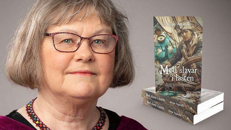 Anne Agardh har skrivit ”Med slavar i lasten”, en historisk roman om en svensk slavkapten 