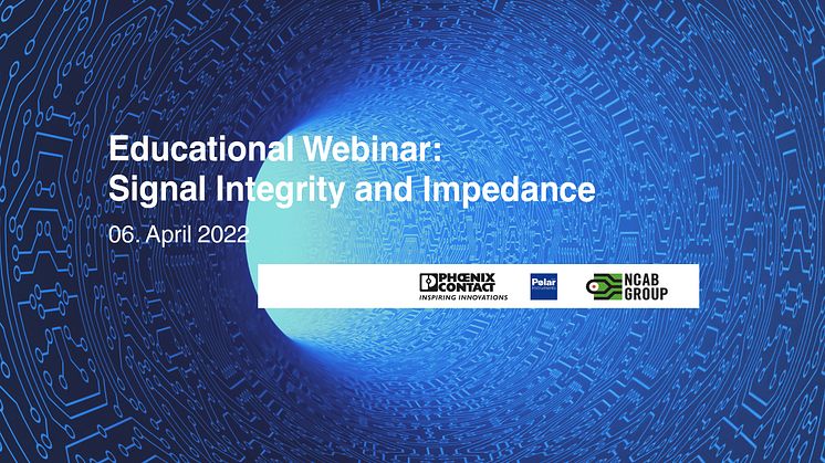 “Signal integrity and impedance” Educational Webinar from the companies Polar, NCAB, and Phoenix Contact