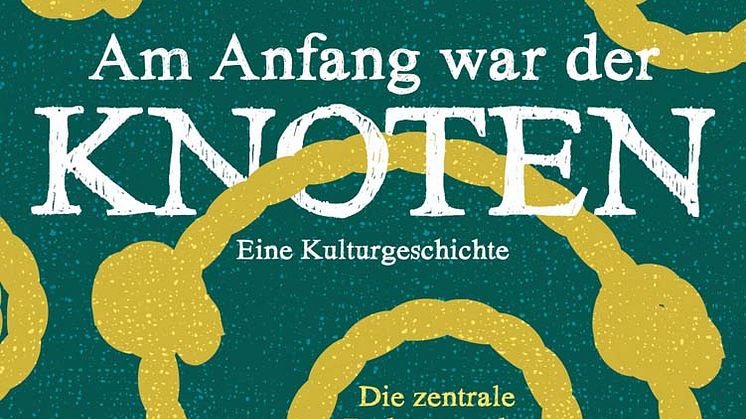 Am Anfang war der Knoten - ein verbindendes Geschichtsbuch der Menschheit