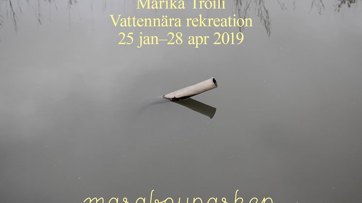 MARABOUPARKEN KONSTHALL – Marika Troili: Vattennära rekreation