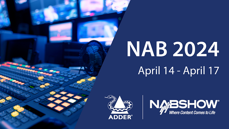 This April, ADDER returns to NAB better than ever with the latest High Performance IP KVM Solutions!