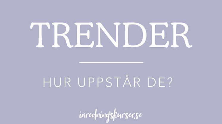 Trender - hur uppstår de och hur tolkar du dem?