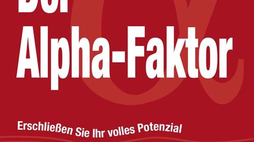 Der Alpha-Faktor - erschließen Sie Ihr volles Potenzial