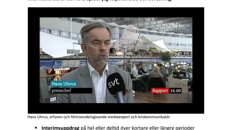 Hans Uhrus tillför kompetens, erfarenhet och handlingskraft inom medierelationer, kommunikation och kriskommunikation