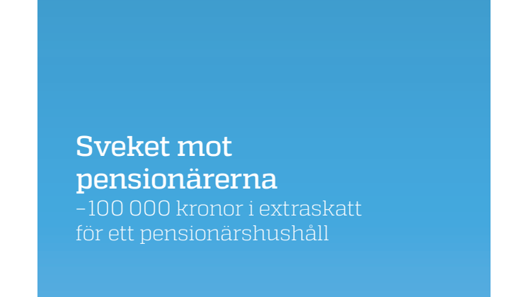 Pensionärsskatten kartlagd - nu i snitt 100 000 kronor per hushåll
