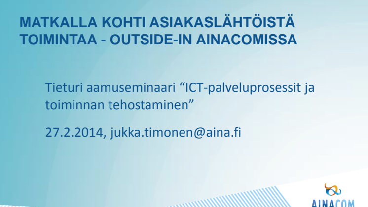 ICT-palveluprosessit ja toiminnan tehostaminen: Jukka Timonen, "Matkalla kohti asiakaslähtöistä toimintaa"