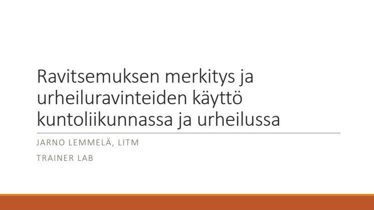 Ravitsemuksen merkitys ja urheiluravinteiden käyttö kuntoliikunnassa ja urheilussa_Jarno Lemmelä