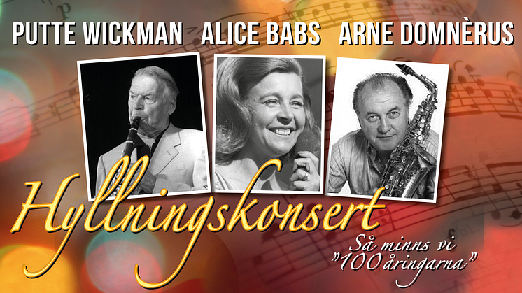 Hyllningsturné ”Så minns vi 100-åringarna" Putte Wickman, Alice Babs och Arne Domnérus runt om i landets större konserthus!