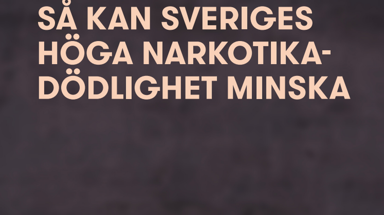 Rapport_Så kan Sveriges höga narkotikadödlighet minska.pdf