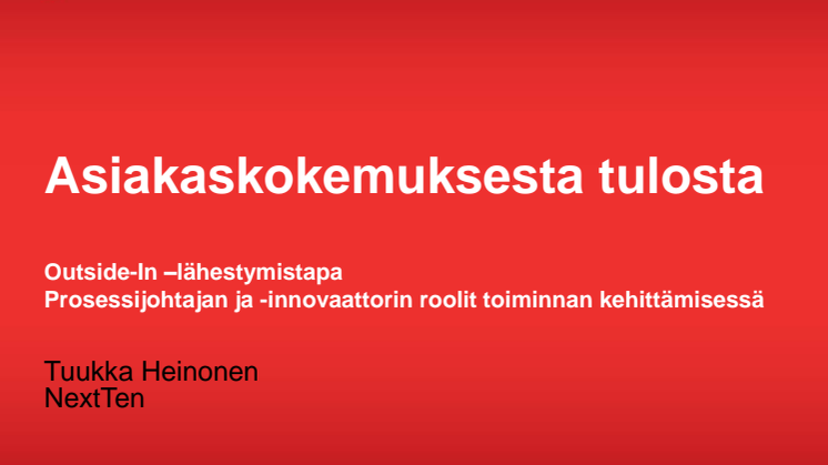 ICT-palveluprosessit ja toiminnan tehostaminen: Tuukka Heinonen, "Asiakaskokemuksesta tulosta"