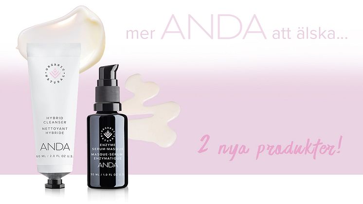 Två nya produkter! ANDA Hybrid Cleanser & ANDA Enzyme Serum-Masque