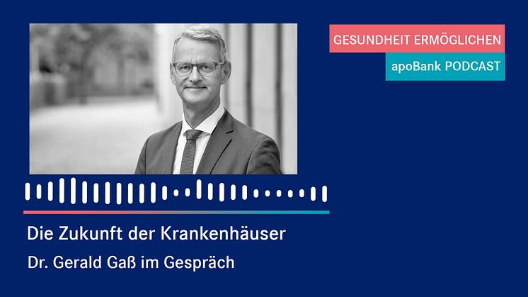 apoBank-Podcast: Dr. Gerald Gaß spricht über die Zukunft der Krankenhäuser und plädiert für mehr Miteinander bei politischen Entscheidungen