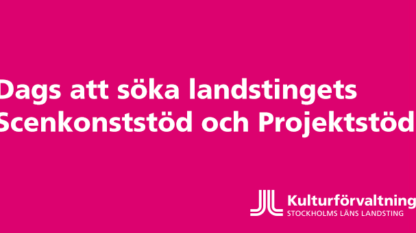 Dags att söka Scenkonststöd och Projektstöd från Stockholms läns landsting