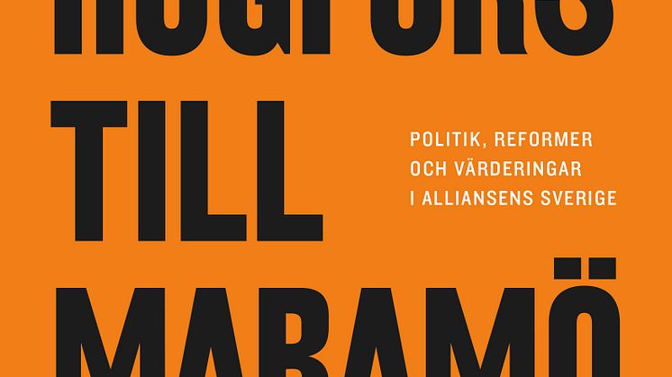 Omslag till boken Från Högfors till Maramö - politik reformer och värderingar i Alliansens Sverige