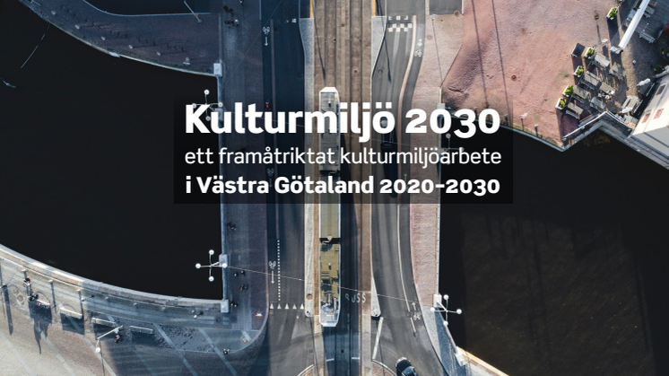 Kulturmiljö 2030 - ett framåtriktat kulturmiljöarbete i Västra Götaland 2020-2030