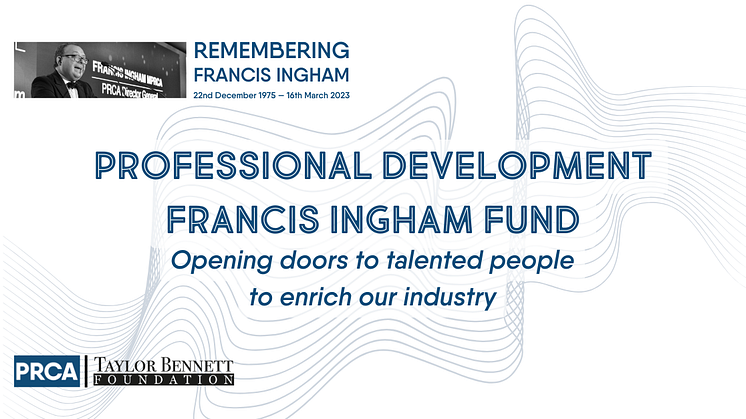 A legacy fitting Francis’ memory: PRCA remembers Francis Ingham, with new initiative to open doors to the profession, working with Taylor Bennett Foundation 