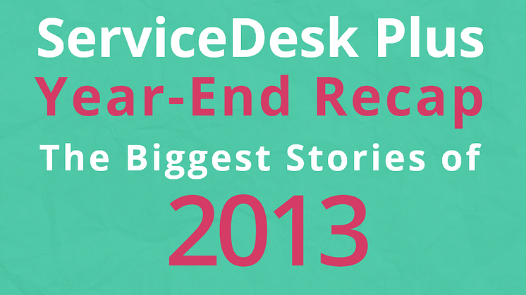  En återblick på ServiceDesk Plus under 2013