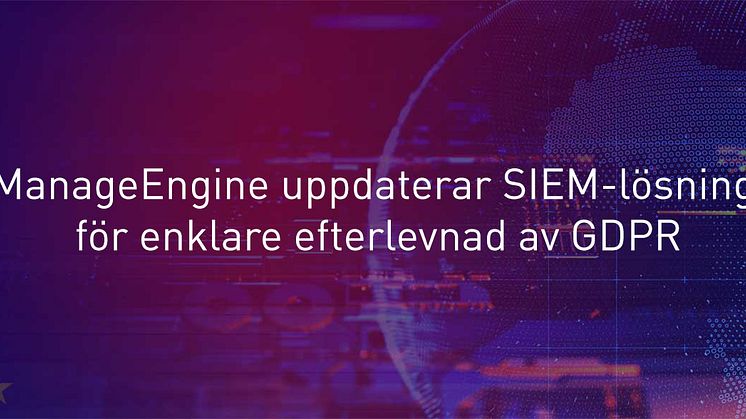 ManageEngine uppdaterar SIEM-lösning för enklare efterlevnad av GDPR