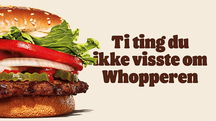 Ti ting du ikke visste om Whopperen