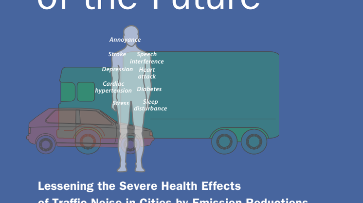 Quieter cities of the future, Lessening the severe health effects of traffic noise in cities by emission reductions