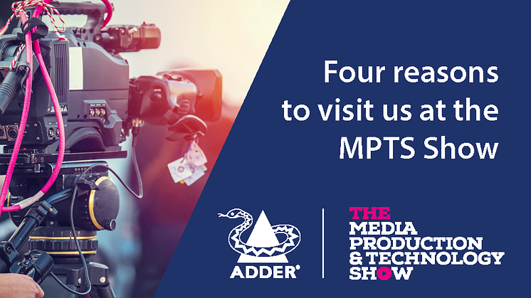 Four Reasons to Visit Adder at the Media Production and Technology Show 2023