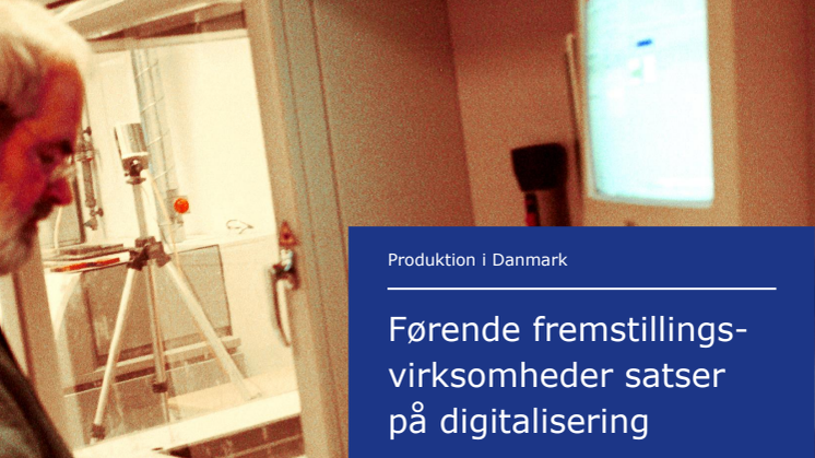 Førende fremstillingsvirksomheder satser på digitalisering 