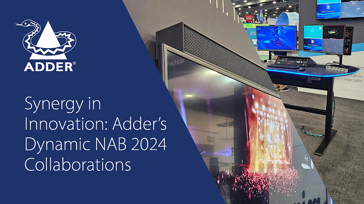 Synergy in Innovation: Adder's Dynamic NAB 2024 Collaborations
