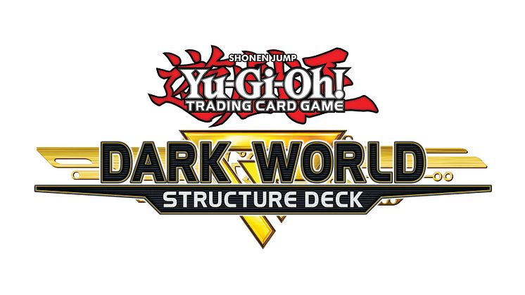 DARKNESS RETURNS WITH STRUCTURE DECK: DARK WORLD, AVAILABLE NOW FOR THE YU-GI-OH! TRADING CARD GAME