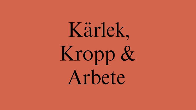 Kärlek, kropp och arbete: Ett samarbete mellan Kungl. Konsthögskolan och Konstakademien.