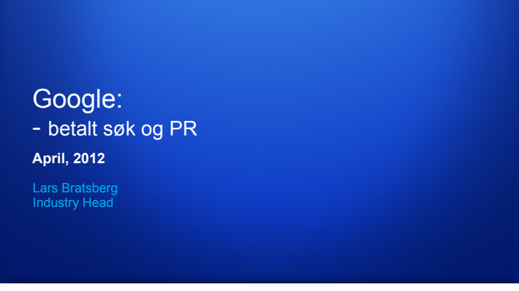 Betalt søk og PR, av Lars Bratsberg, Industry Head i Google Norge