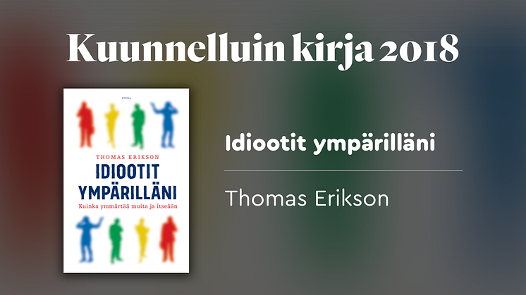 Vuoden 2018 kuunnelluin äänikirja on Thomas Eriksonin Idiootit ympärilläni (Atena).