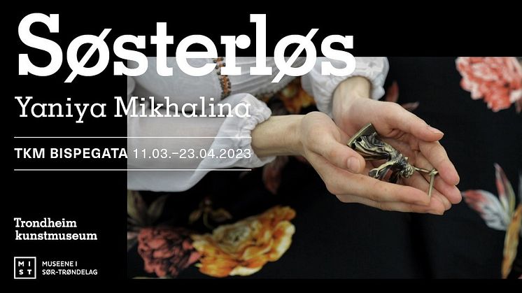 Søsterløs - Yaniya Mikhalina Trondheim kunstmuseum 11.03-23.04.2023