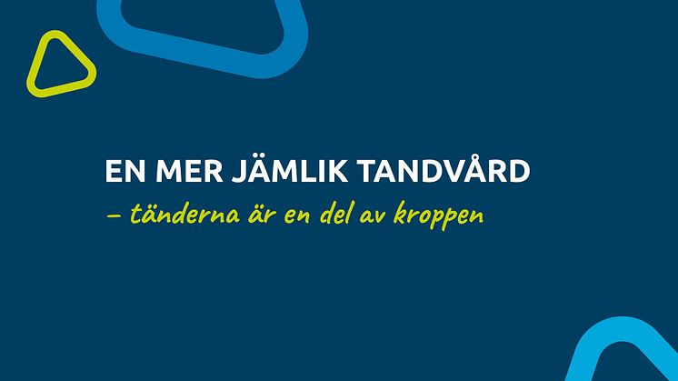 Tänderna är också en del av kroppen – hur skapar vi en ännu mer jämlik tandvård?