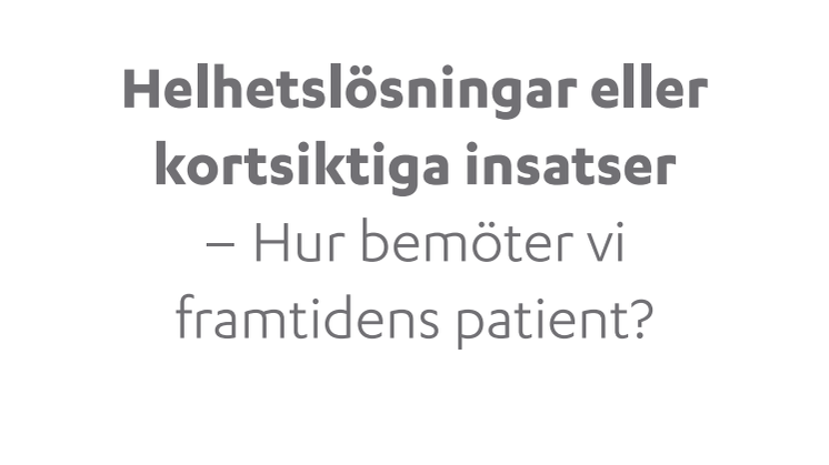Nyhetsbrev 2 2011 - Helhetslösningar eller kortsiktiga insatser - hur bemöter vi framtidens patient? 