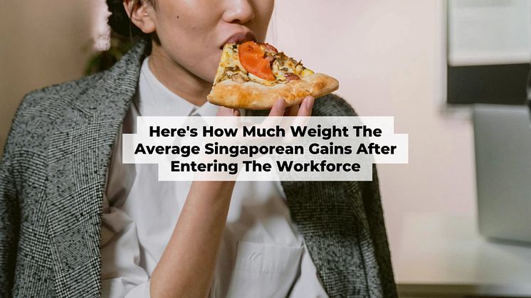 Here's how much weight the average Singaporean gains after entering the workforce