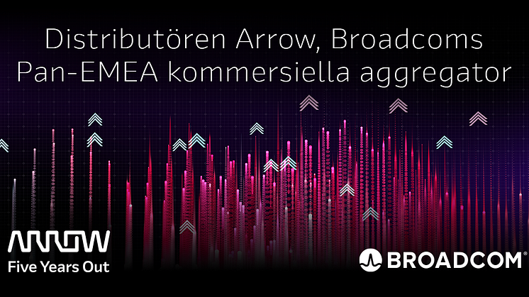 ​Arrow Electronics säkrar Commercial Aggregator-avtal med Broadcom för Europa