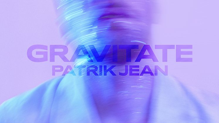 NY SINGEL. Patrik Jean når nya dimensioner med singeln “Gravitate”