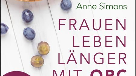 Die Heilkraft der Traubenkerne: Der erste Ratgeber zur Frauengesundheit mit OPC von Anne Simons