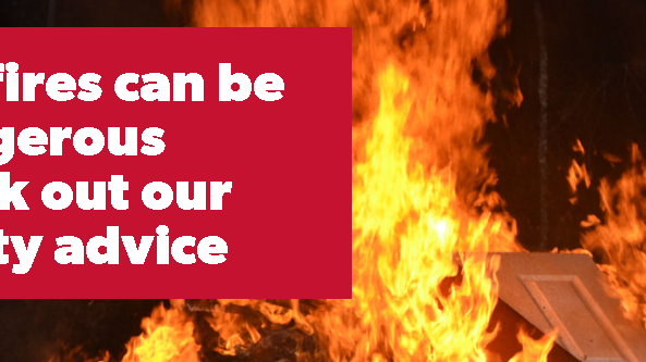Bonfires can be dangerous, check out our safety advice