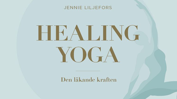 Healing Yoga – Jennie Liljefors bok om yogans läkande kraft