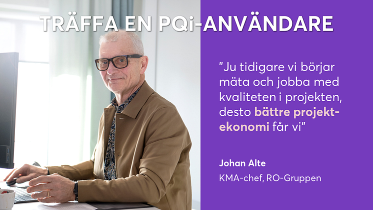Johan Alte är KMA-chef på RO-gruppen och berättar om vilken nytta entreprenörer kan ha av att mäta sina projekt med PQi.