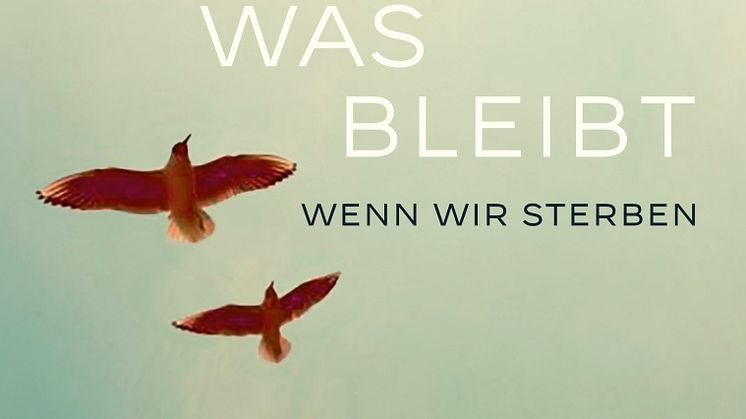 Was bleibt, wenn wir sterben - Erfahrungen einer Trauerrednerin