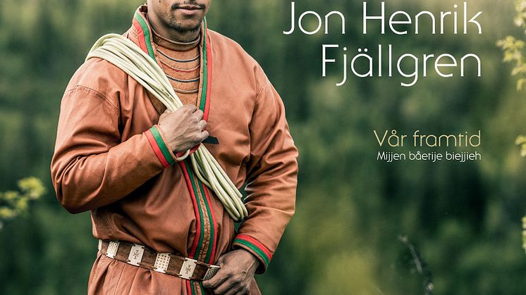 Jon Henrik Fjällgren släpper sin nya singel ”Vår framtid (Mijjen båetije biejjieh)" idag.