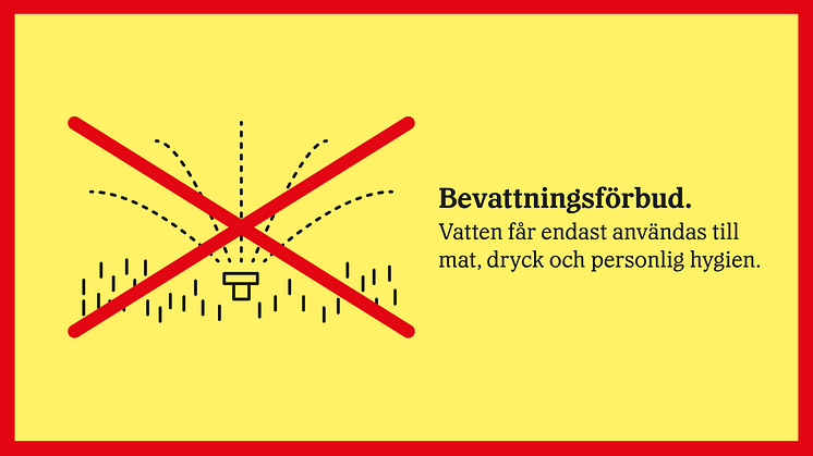Kommunalt dricksvatten får under bevattningsförbudet endast användas till personlig hygien, mat och dryck.