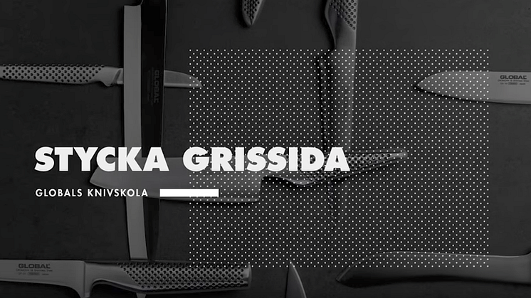 Globals knivskola: Stycka grissida